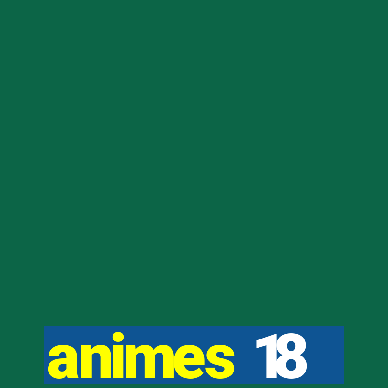 animes 18