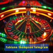 fabiane thompson telegram