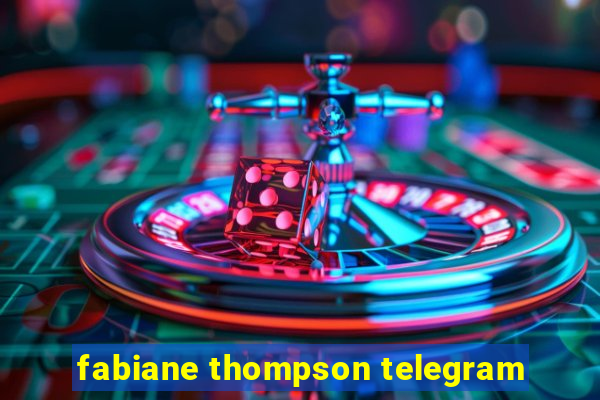 fabiane thompson telegram