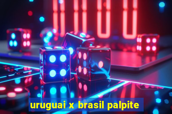 uruguai x brasil palpite