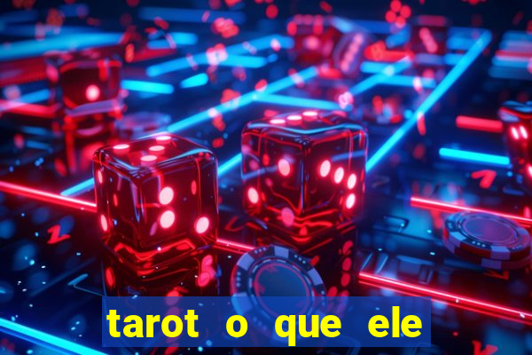 tarot o que ele sente por mim