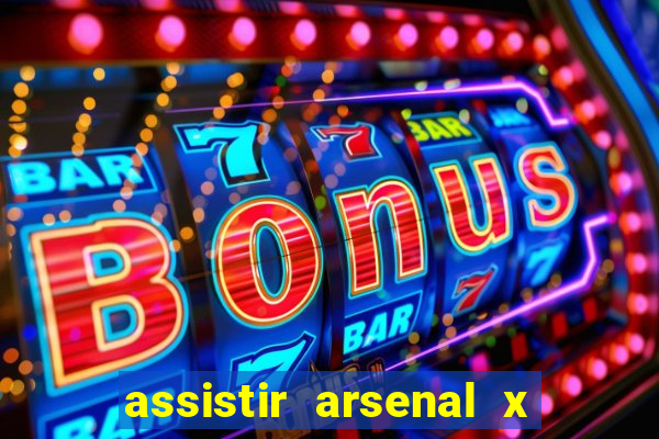 assistir arsenal x manchester city ao vivo hd