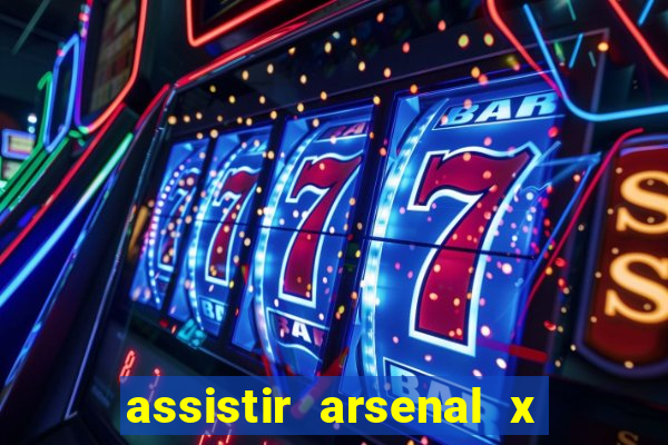 assistir arsenal x manchester city ao vivo hd