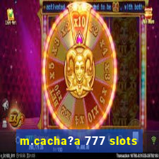 m.cacha?a 777 slots