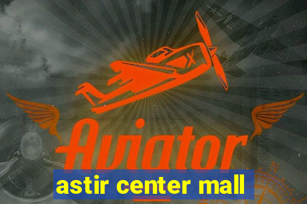 astir center mall