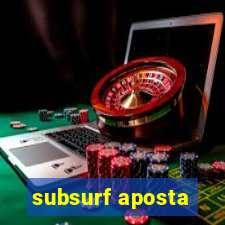 subsurf aposta