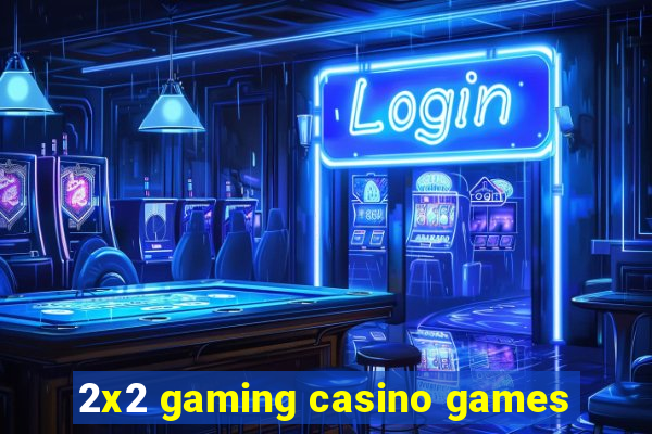 2x2 gaming casino games