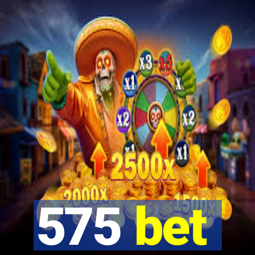 575 bet