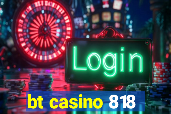 bt casino 818