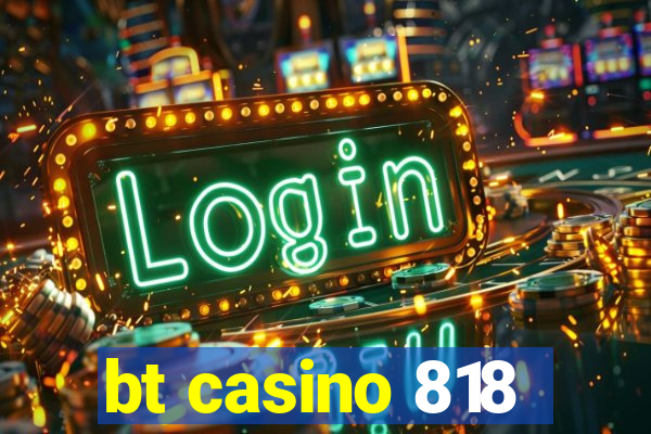 bt casino 818