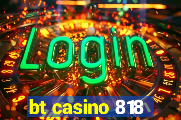 bt casino 818