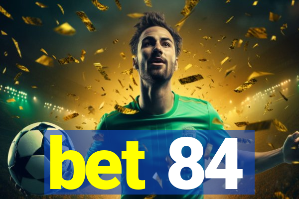 bet 84