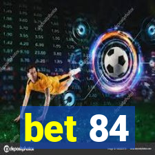 bet 84