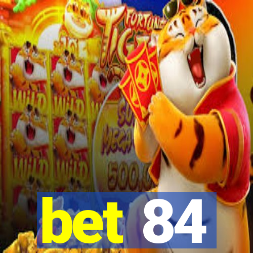 bet 84