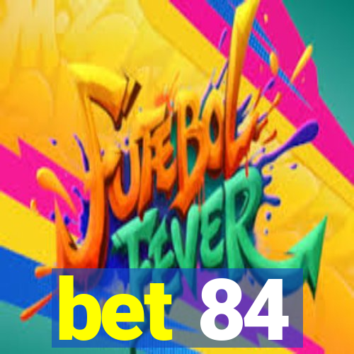 bet 84