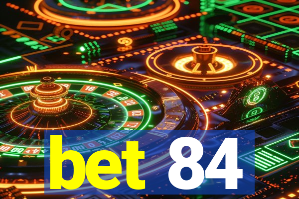 bet 84