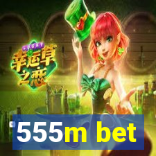 555m bet