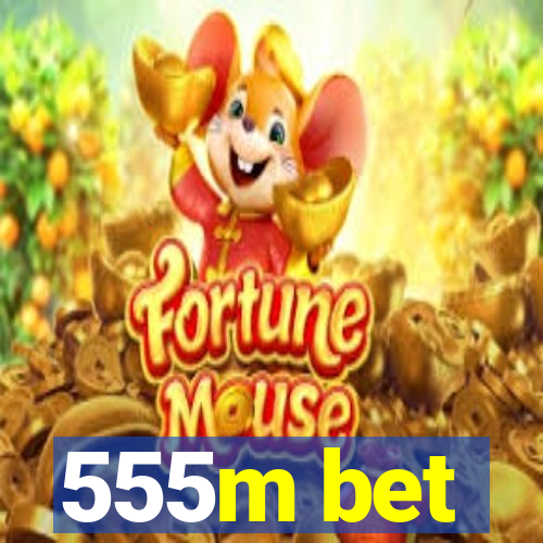 555m bet