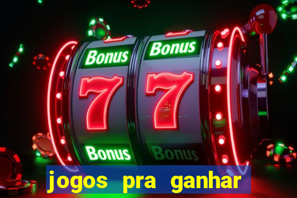 jogos pra ganhar dinheiro real