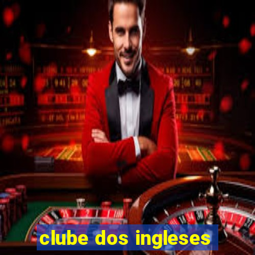 clube dos ingleses