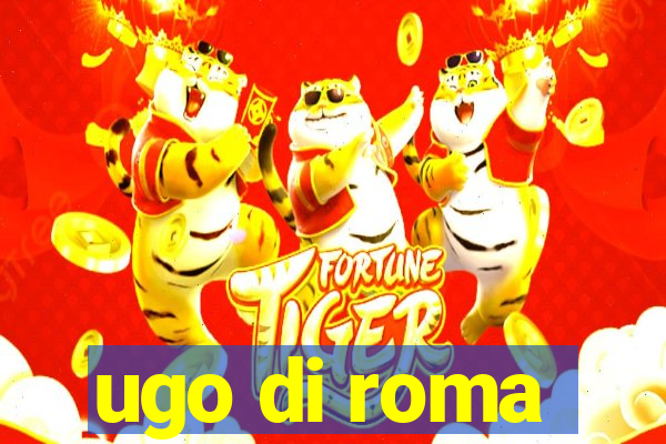 ugo di roma