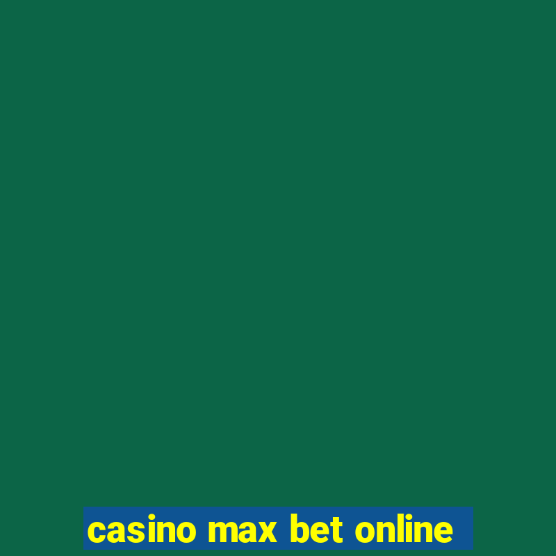 casino max bet online