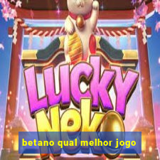 betano qual melhor jogo