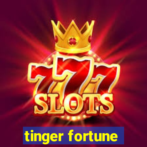 tinger fortune