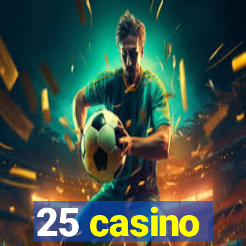 25 casino