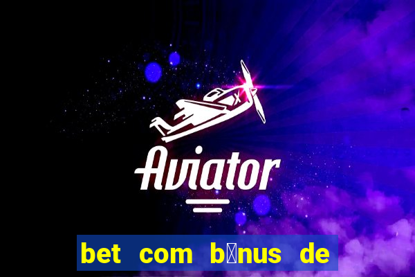 bet com b么nus de cadastro sem dep贸sito