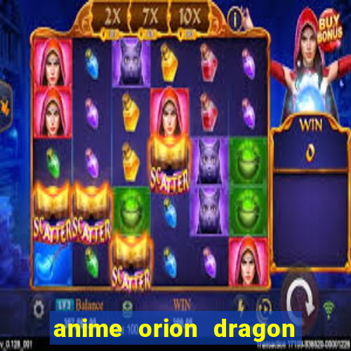 anime orion dragon ball super