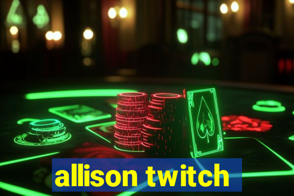 allison twitch