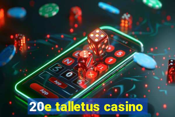 20e talletus casino