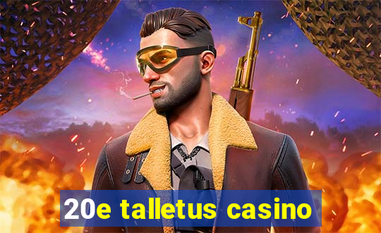 20e talletus casino