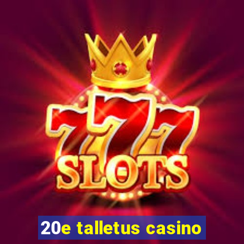 20e talletus casino