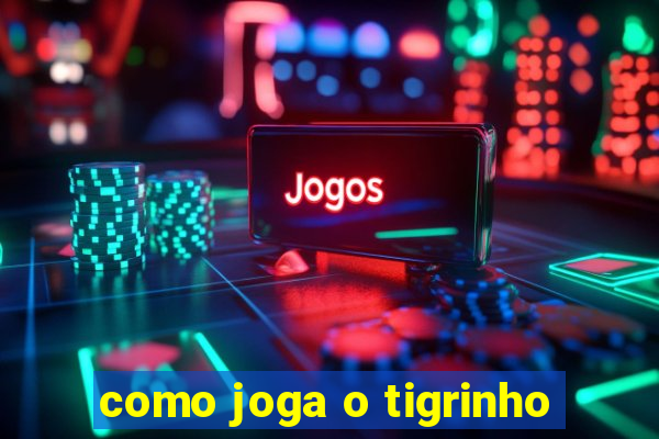 como joga o tigrinho