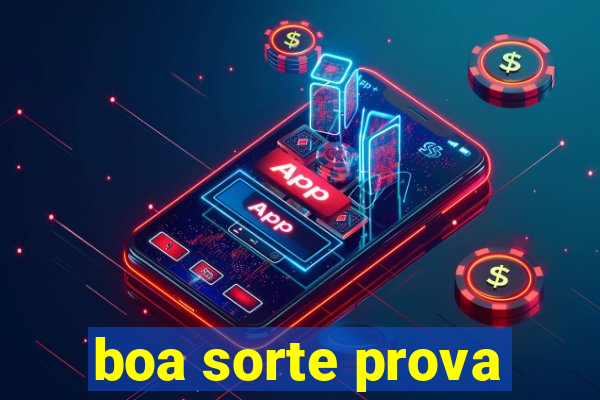 boa sorte prova