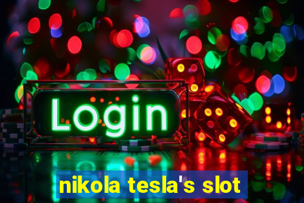 nikola tesla's slot