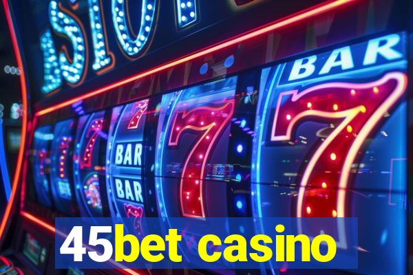 45bet casino