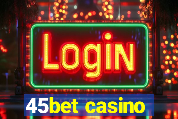 45bet casino