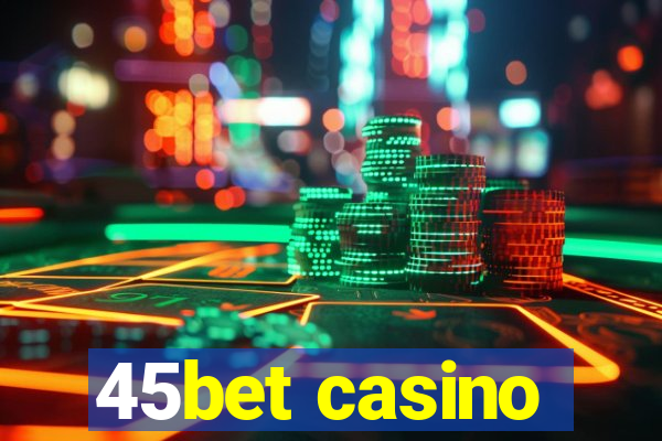 45bet casino