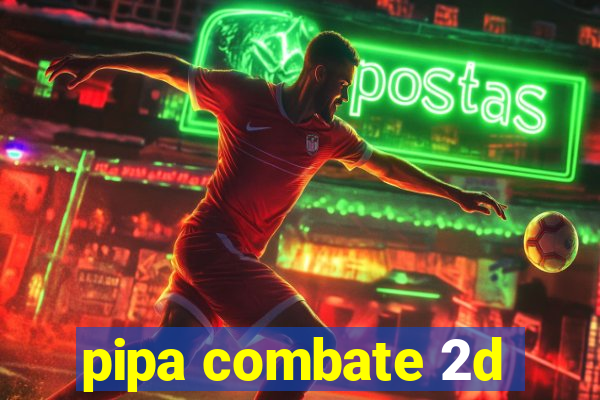 pipa combate 2d