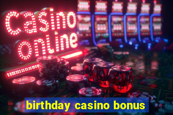 birthday casino bonus