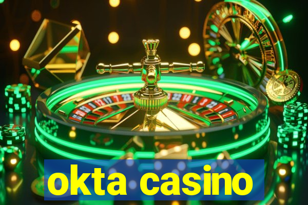 okta casino