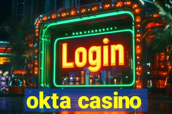 okta casino