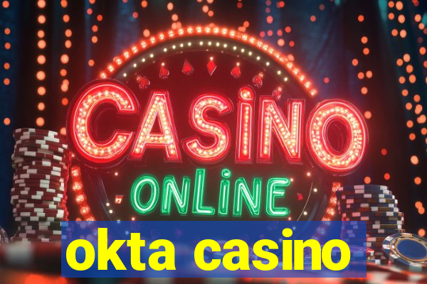 okta casino