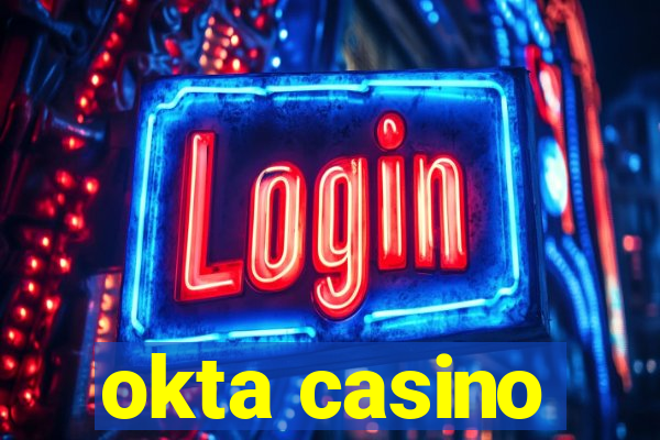 okta casino