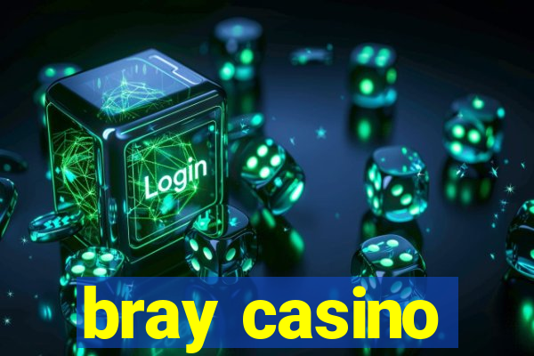 bray casino