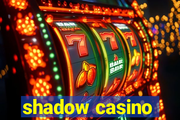 shadow casino