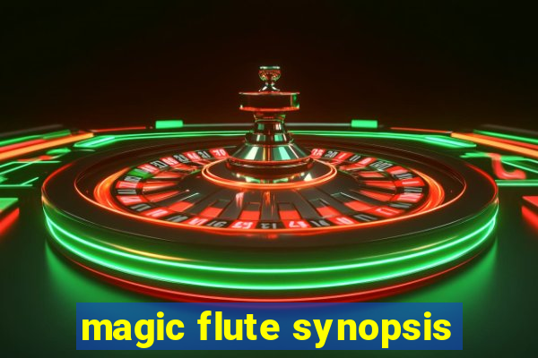 magic flute synopsis